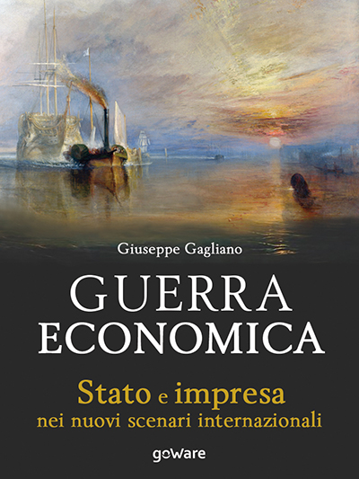 GUERRA ECONOMICA
Stato e impresa nei nuovi scenari internazionali
di Giuseppe Gagliano

