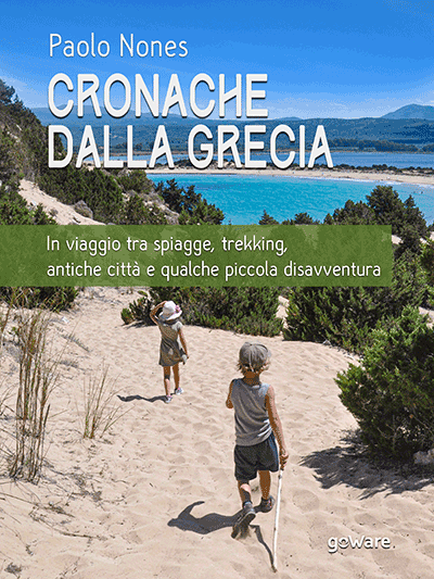 GoWare - Cronache dalla Grecia. In viaggio tra spiagge, trekking, antiche città e qualche piccola disavventura
1 Cronache dalla Grecia. In viaggio tra spiagge, trekking, antiche città e qualche piccola disavventura