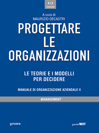 GoWare - Progettare le organizzazioni. Le teorie e i modelli per decidere 1 Progettare le organizzazioni. Le teorie e i modelli per decidere
