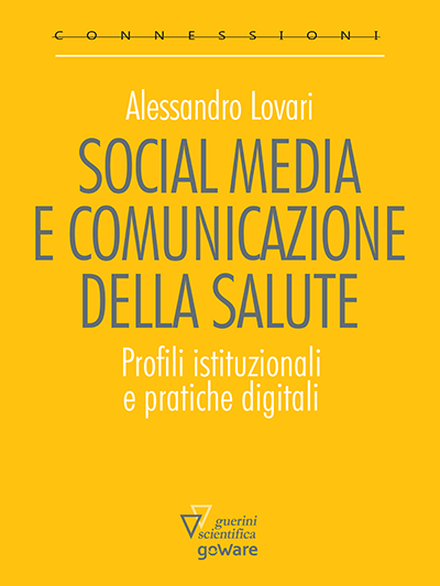 GoWare - Social media e comunicazione della salute. Profili istituzionali e pratiche digitali 1 Social media e comunicazione della salute. Profili istituzionali e pratiche digitali