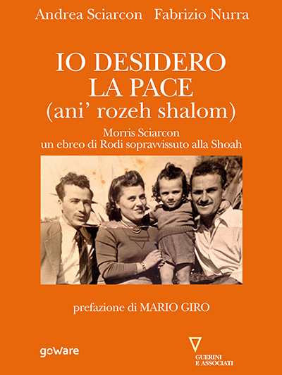 GoWare - Io desidero la pace. Vita di Morris Sciarcon, ebreo di Rodi sopravvissuto alla Shoà 1 Io desidero la pace. Vita di Morris Sciarcon, ebreo di Rodi sopravvissuto alla Shoà